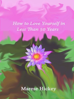 cover image of How to Love Yourself in Less Than 50 Years Move from Low Self-Esteem to Self-Compassion and Energise Your Life, Soul and Spirit